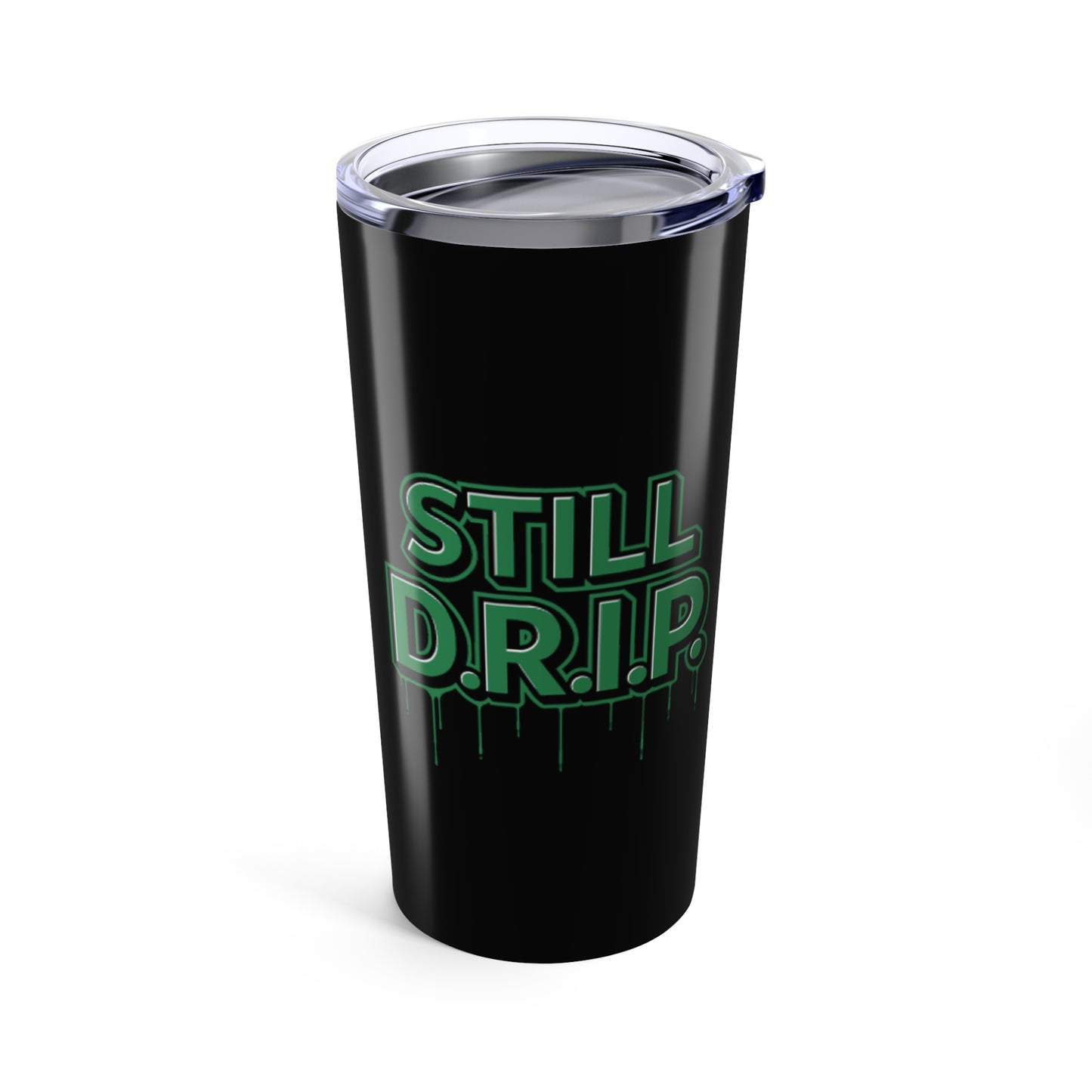 Still D.R.I.P Tumbler 20oz