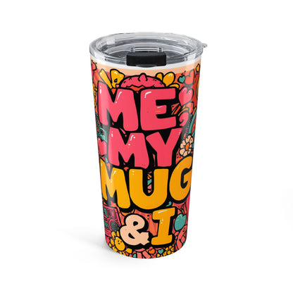 Colorful 20oz Tumbler - "Me, My Mug & I"