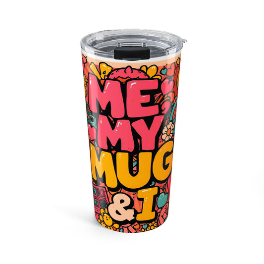 Colorful 20oz Tumbler - "Me, My Mug & I"