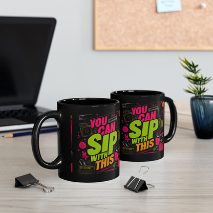 "You Can Sip With This" Black Ceramic 11oz/15oz