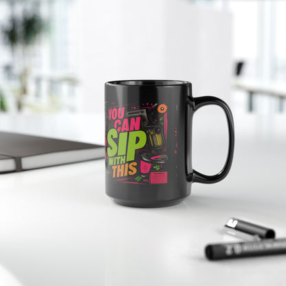 "You Can Sip With This" Black Ceramic 11oz/15oz