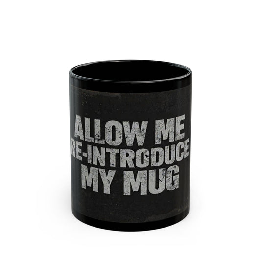 Funny Black Coffee Mug - "Allow Me to Re-Introduce My Mug" Vintage Phrase