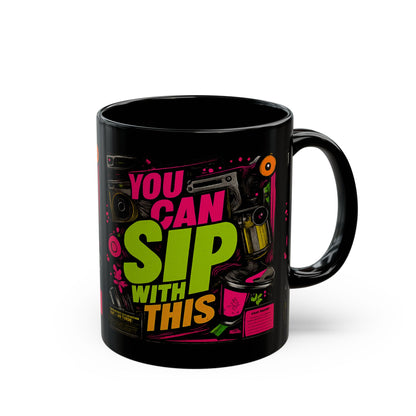 "You Can Sip With This" Black Ceramic 11oz/15oz