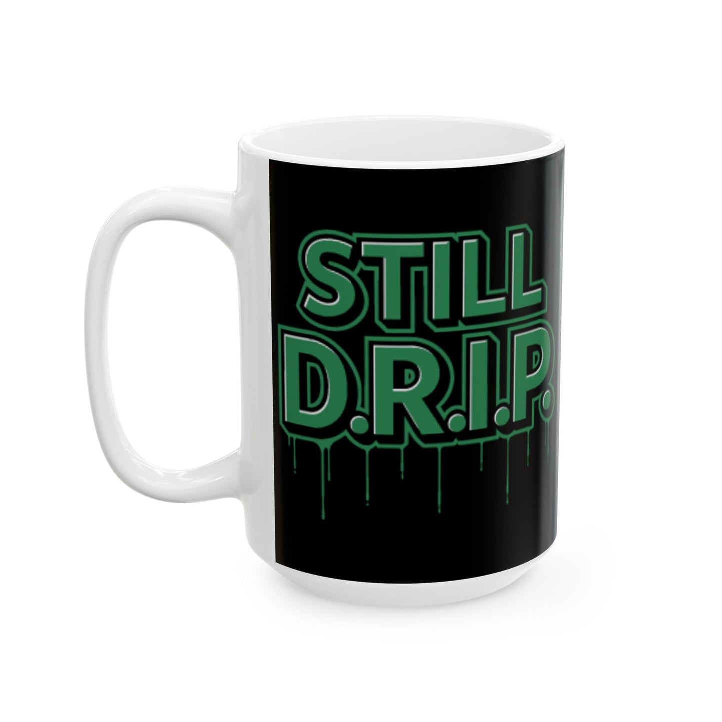 Still D.R.I.P Ceramic Mug