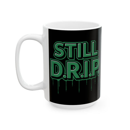 Still D.R.I.P Ceramic Mug