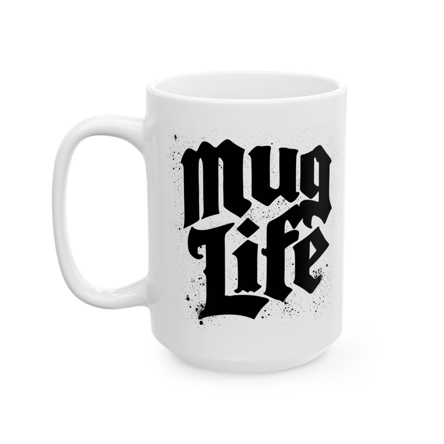 Mug Life  Ceramic Mug