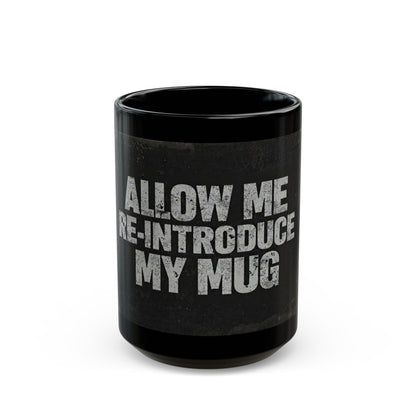Funny Black Coffee Mug - "Allow Me to Re-Introduce My Mug" Vintage Phrase