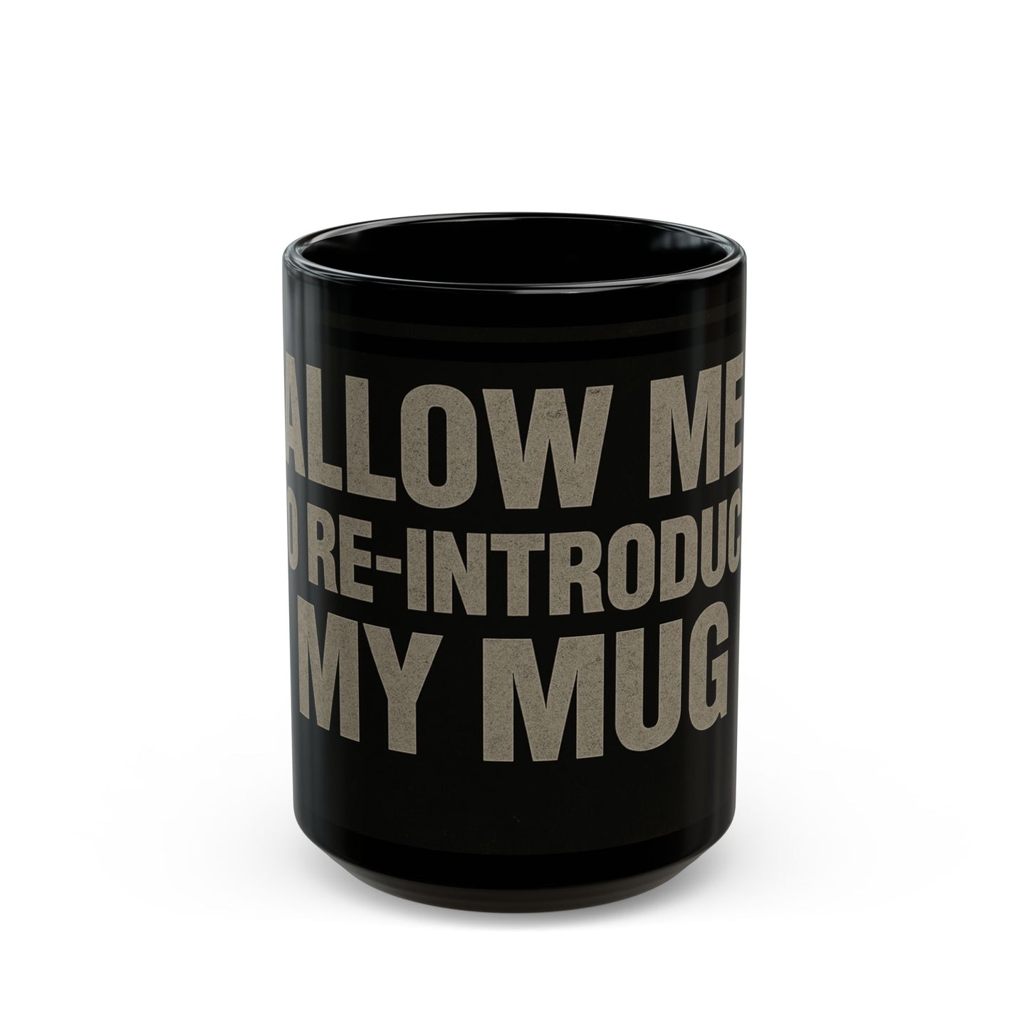 Black mug with text 'ALLOW ME RE-INTRODUCE MY MUG' on a white background