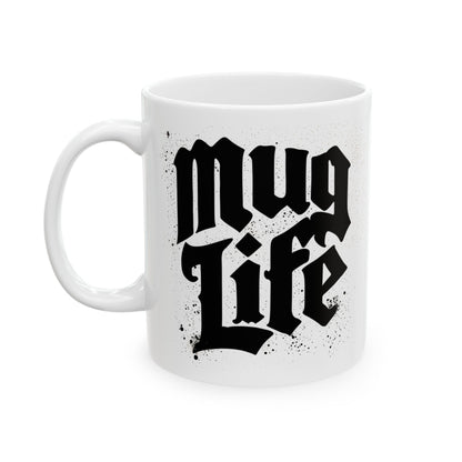 Mug Life  Ceramic Mug