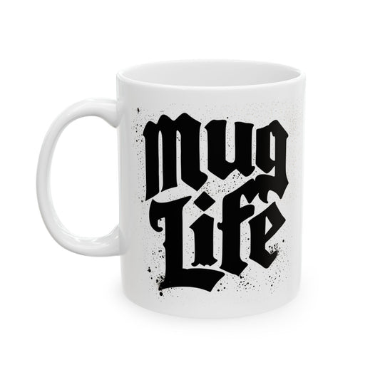 Mug Life  Ceramic Mug