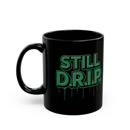 Still D.R.I.P. Black Coffee Mug