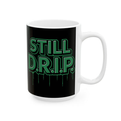 Still D.R.I.P Ceramic Mug