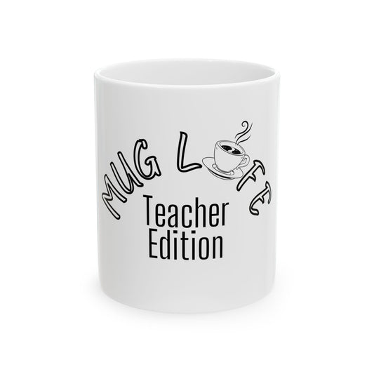 Mug Life Ceramic Mug, (11oz, 15oz)-Teacher Edition