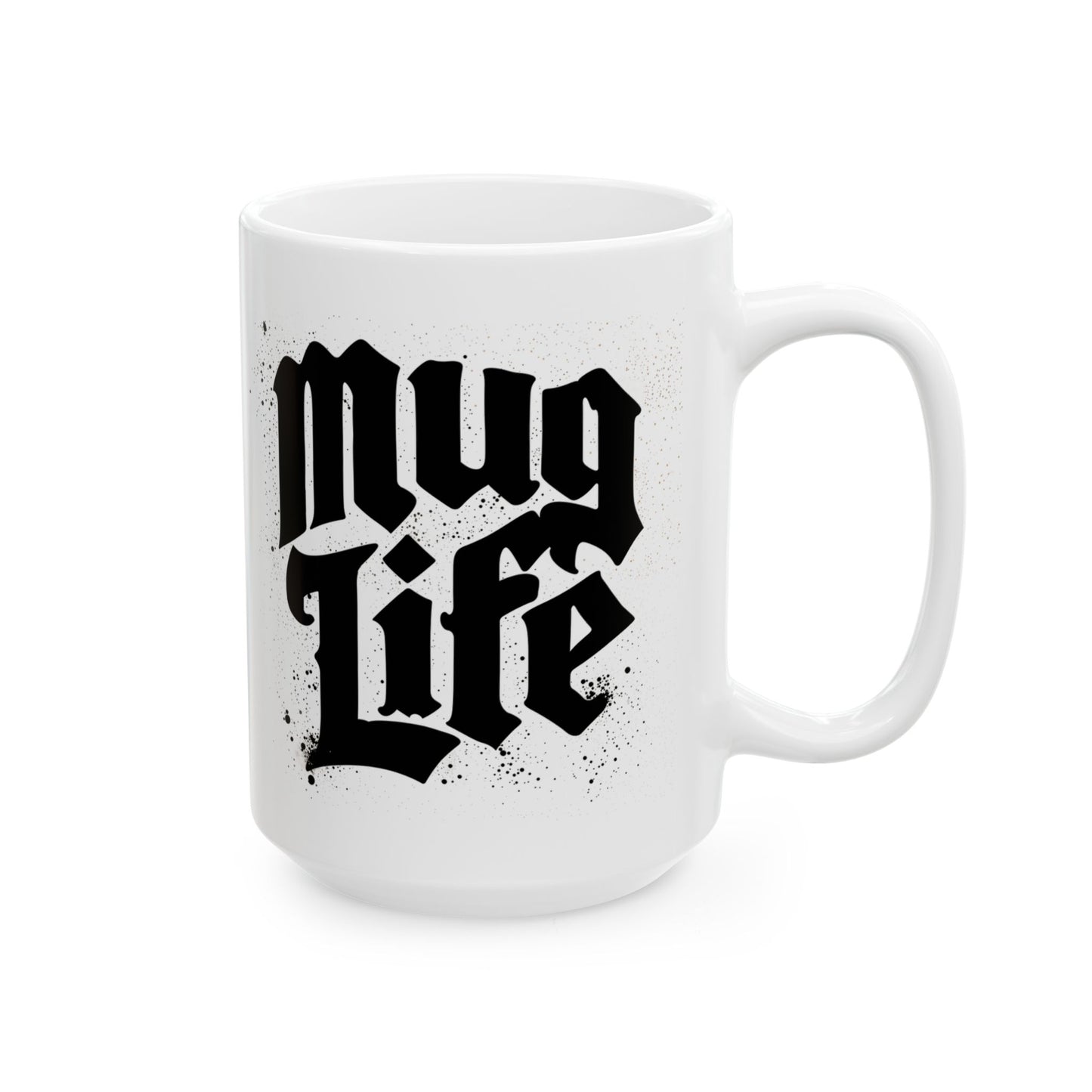 Mug Life  Ceramic Mug