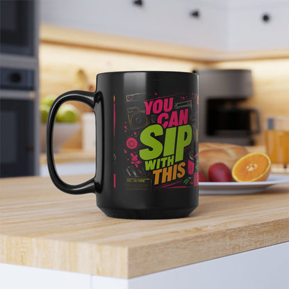 "You Can Sip With This" Black Ceramic 11oz/15oz