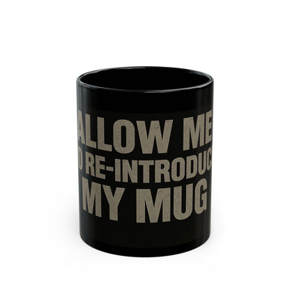 Funny Black Coffee Mug - "Allow Me to Re-Introduce My Mug" Vintage Phrase