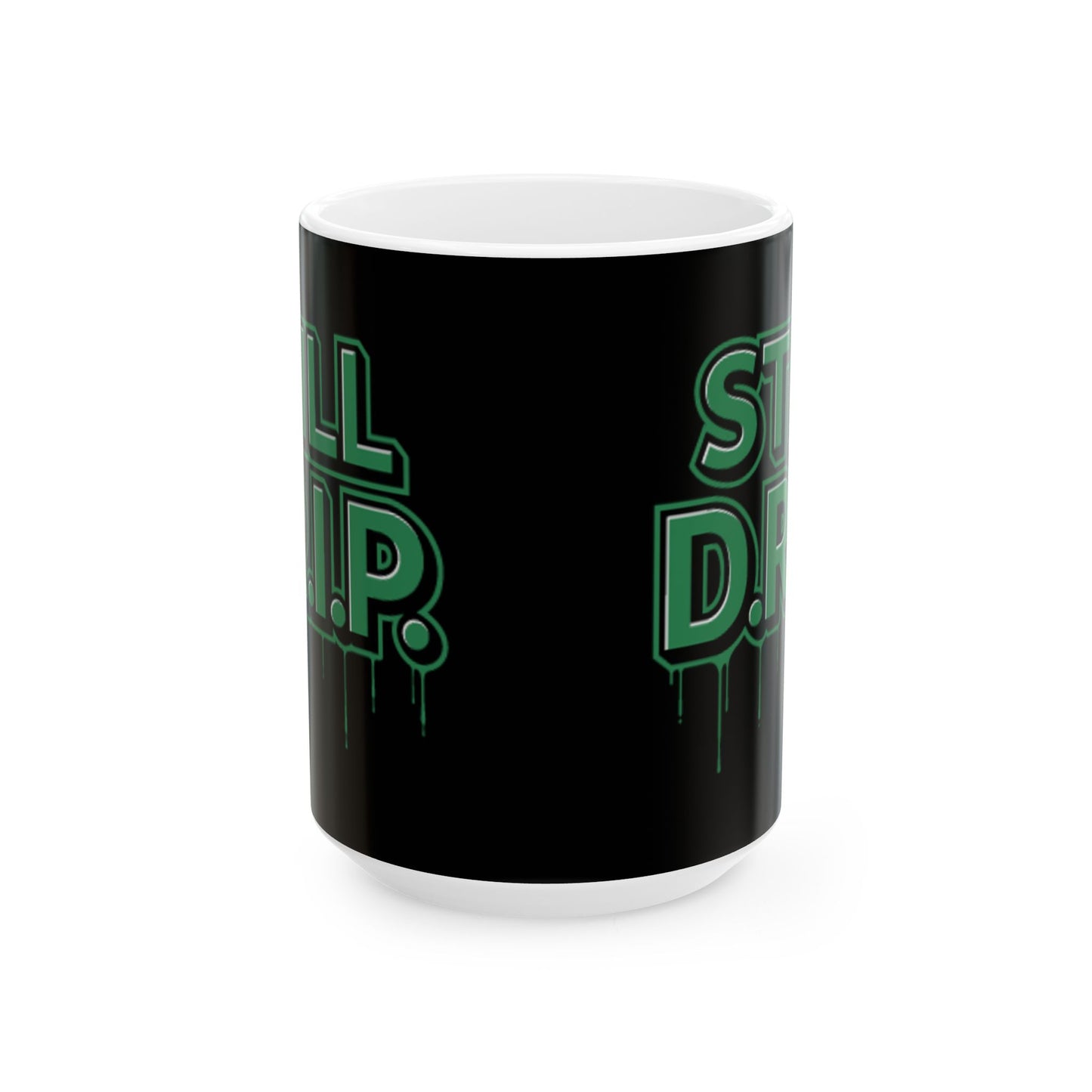 Still D.R.I.P Ceramic Mug