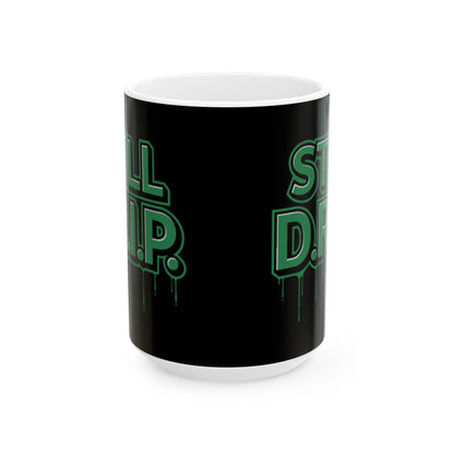 Still D.R.I.P Ceramic Mug