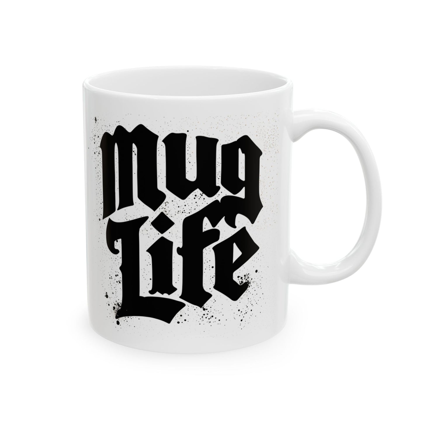 Mug Life  Ceramic Mug
