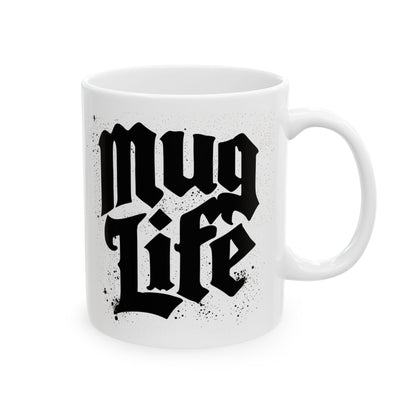 Mug Life  Ceramic Mug