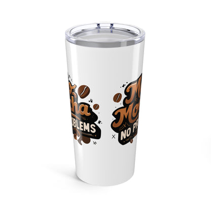 Mo' Mocha, No Problems 20oz Tumbler